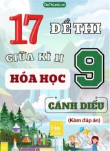 Tuyển tập 17 Đề thi giữa Kì 2 Hóa học 9 sách Cánh Diều (Kèm đáp án)